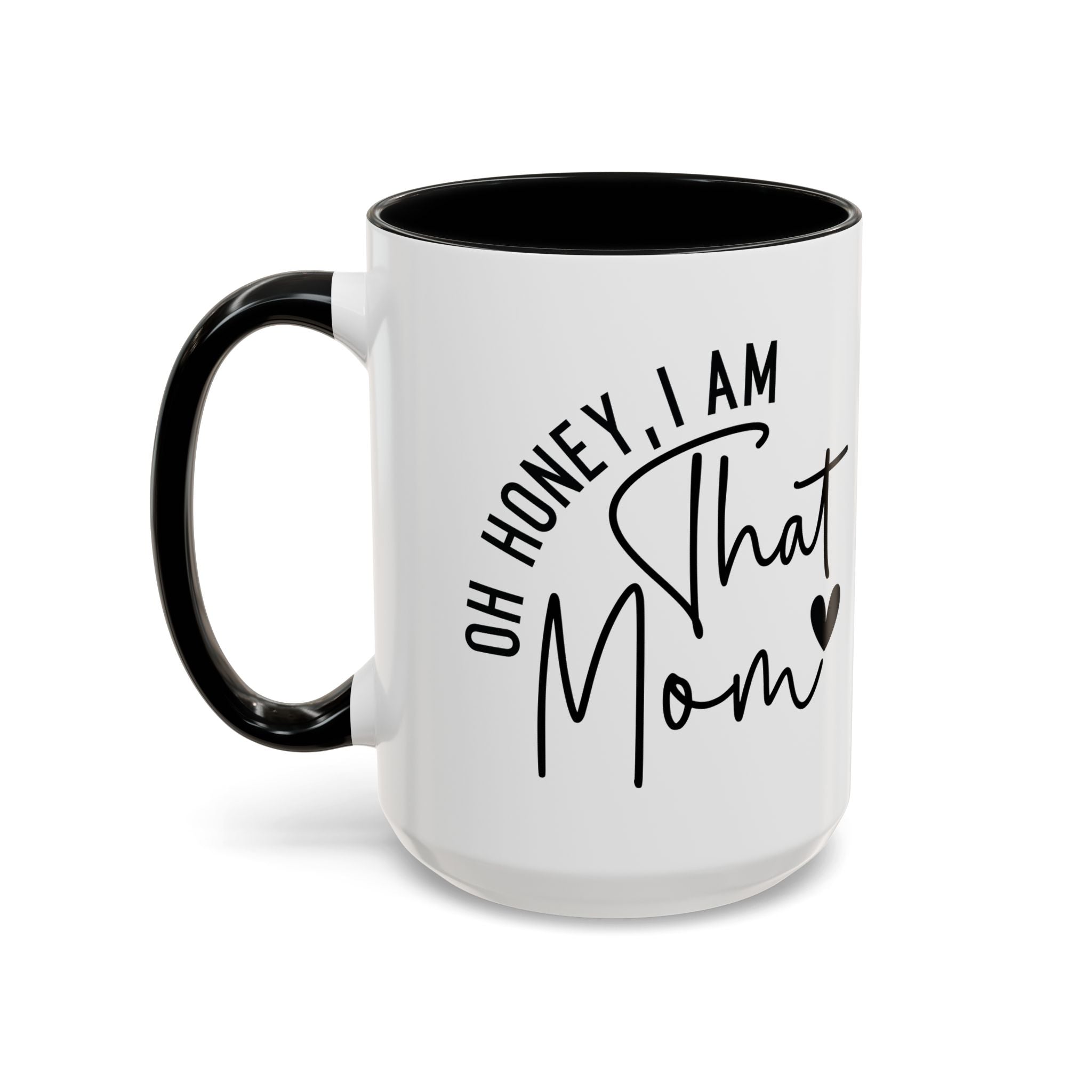 That Mom Coffee Mug — "Oh Honey, I Am That Mom" Accent Mug (11/15oz)