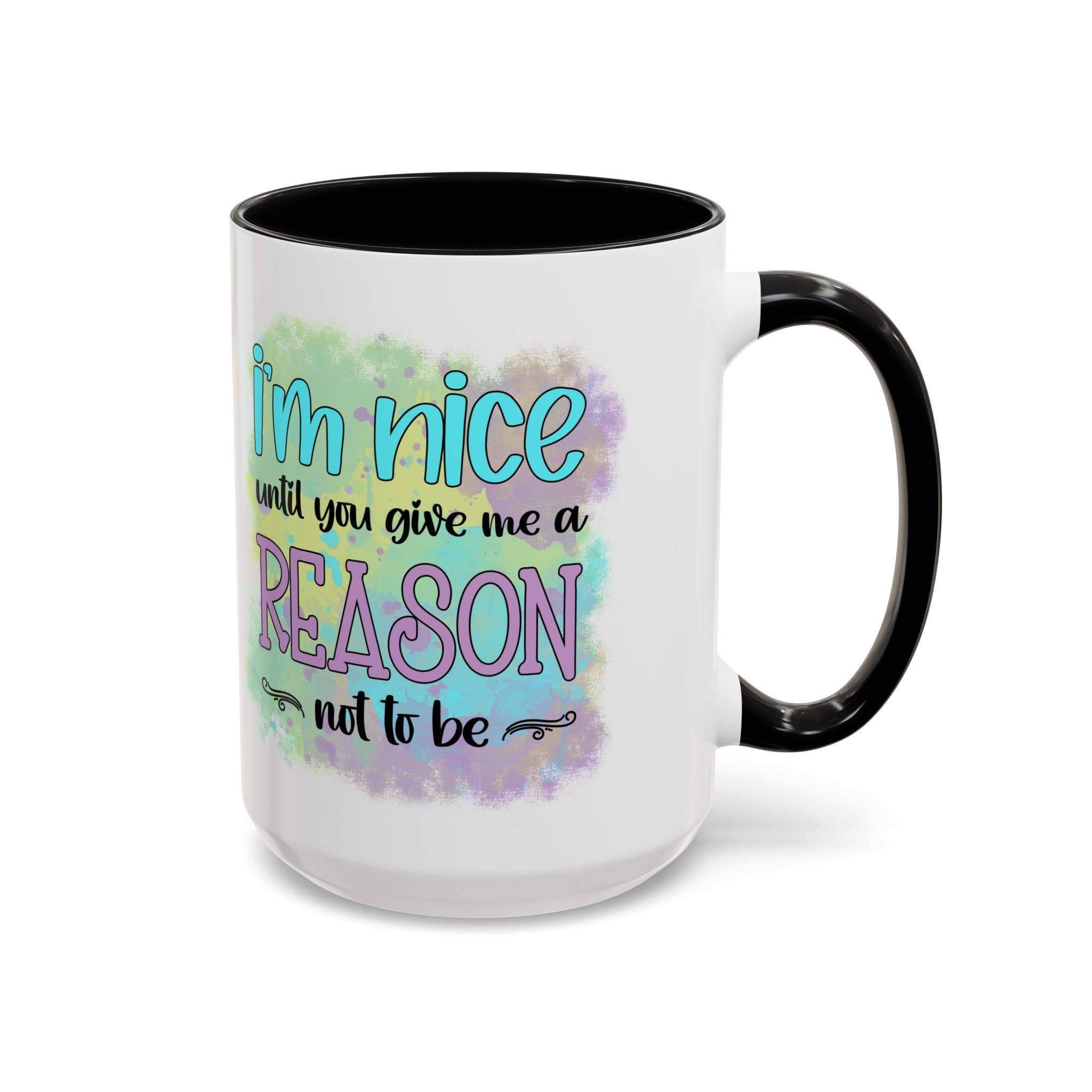 Funny Accent Coffee Mug - "I'm Nice Until You Give Me a Reason" - Ideal for Coffee Lovers