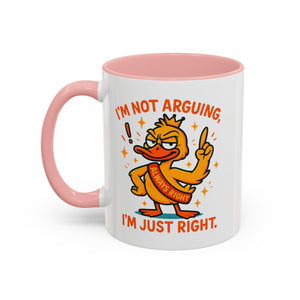 Funny attitude Duck Coffee Mug, I'm Not Arguing I'm Just Right Mug,  Gift for Coffee Lovers,  Birthdays