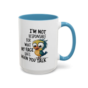 Funny Accent Coffee Mug for Sarcastic Coffee Lovers - "I'm Not Responsible for What My Face Does When You Talk"