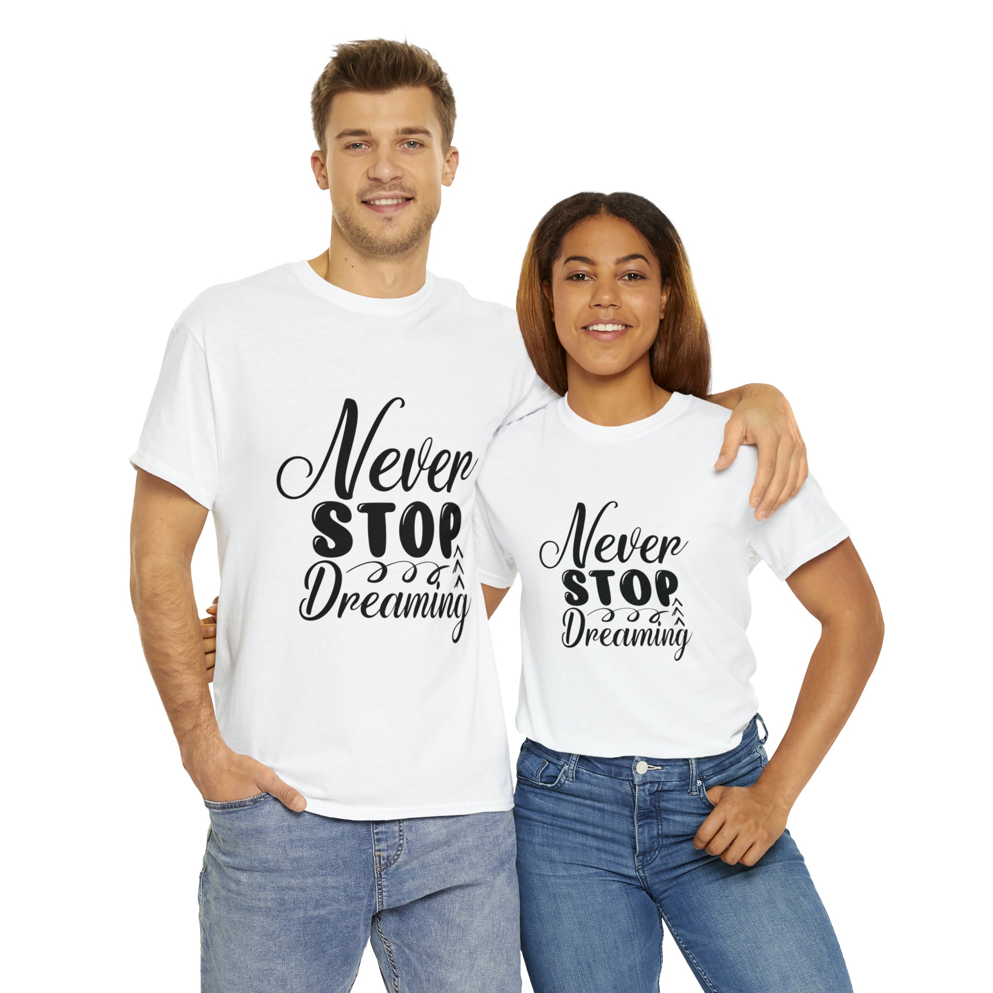 Motivational quote t shirt never stop dreaming gift for mom , her , him friends great stocking stuffer Unisex Heavy Cotton Tee