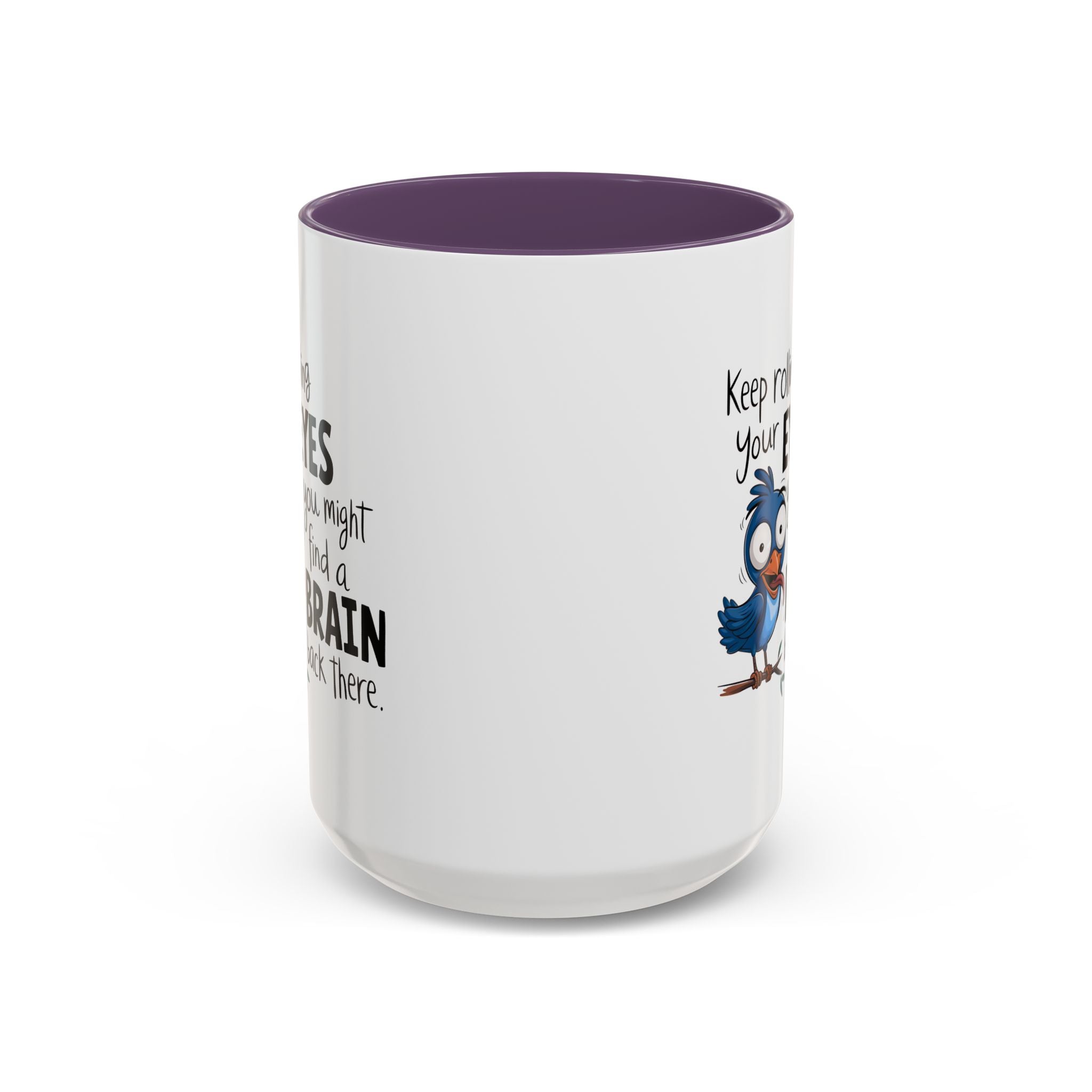 Funny attitude Accent Coffee Mug - "Keep Rolling Your Eyes" Bird Design, 11 & 15oz
