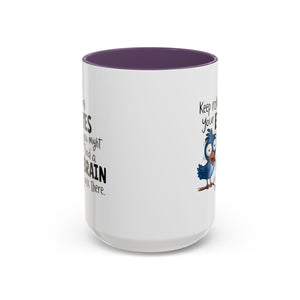 Funny attitude Accent Coffee Mug - "Keep Rolling Your Eyes" Bird Design, 11 & 15oz