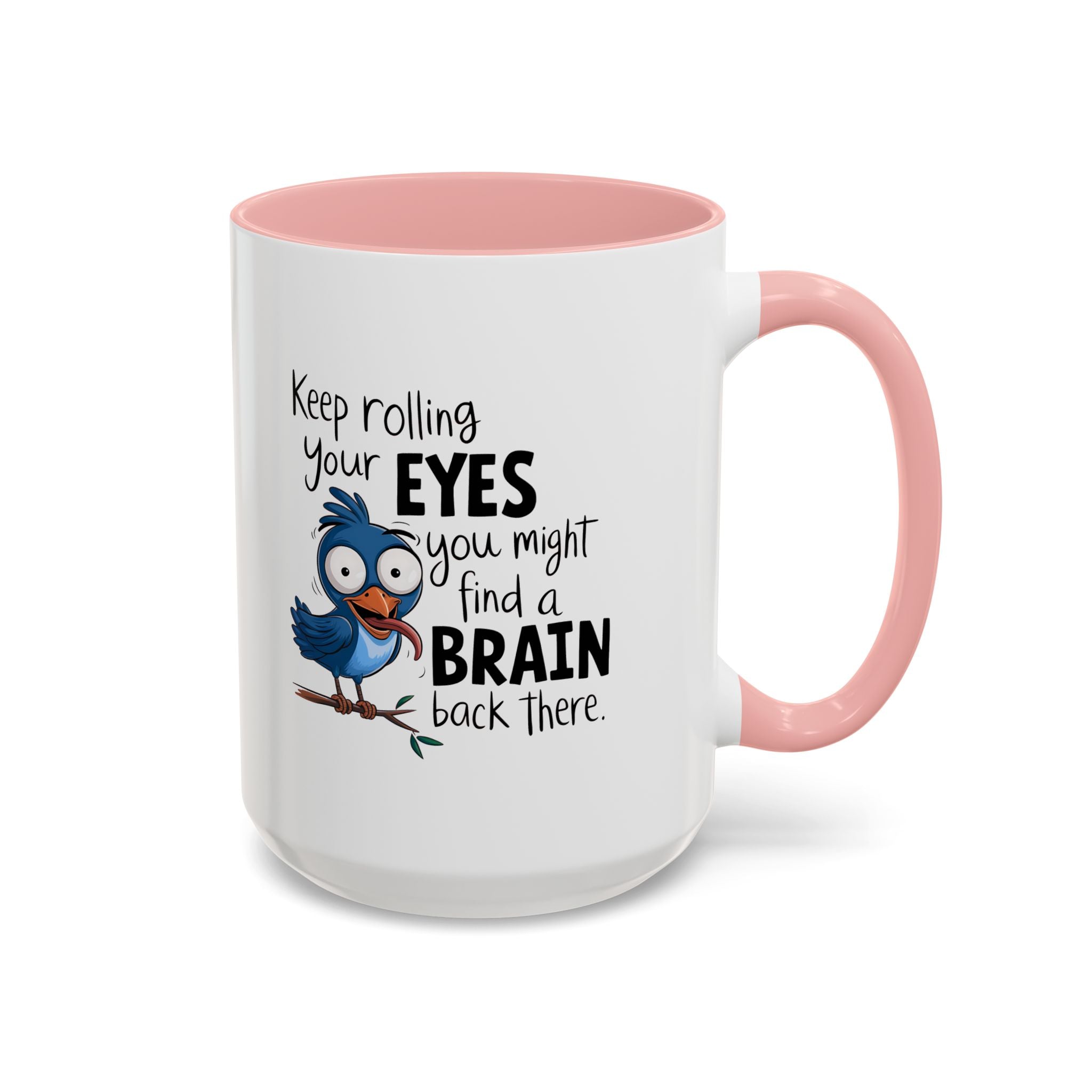 Funny attitude Accent Coffee Mug - "Keep Rolling Your Eyes" Bird Design, 11 & 15oz