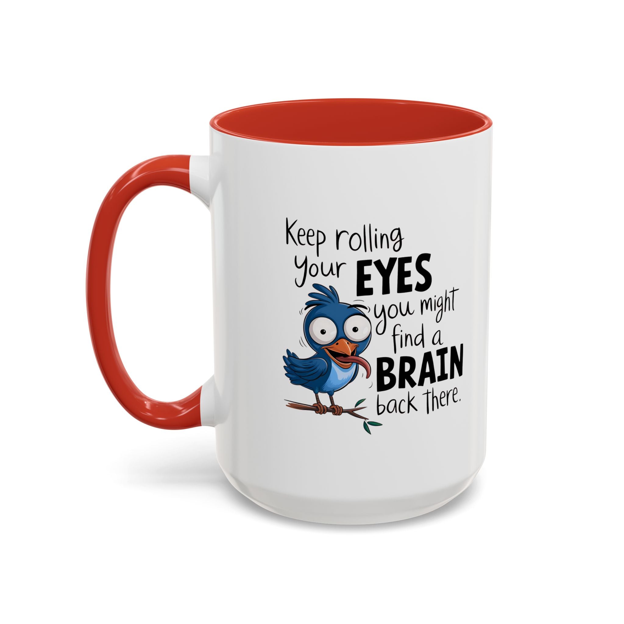 Funny attitude Accent Coffee Mug - "Keep Rolling Your Eyes" Bird Design, 11 & 15oz