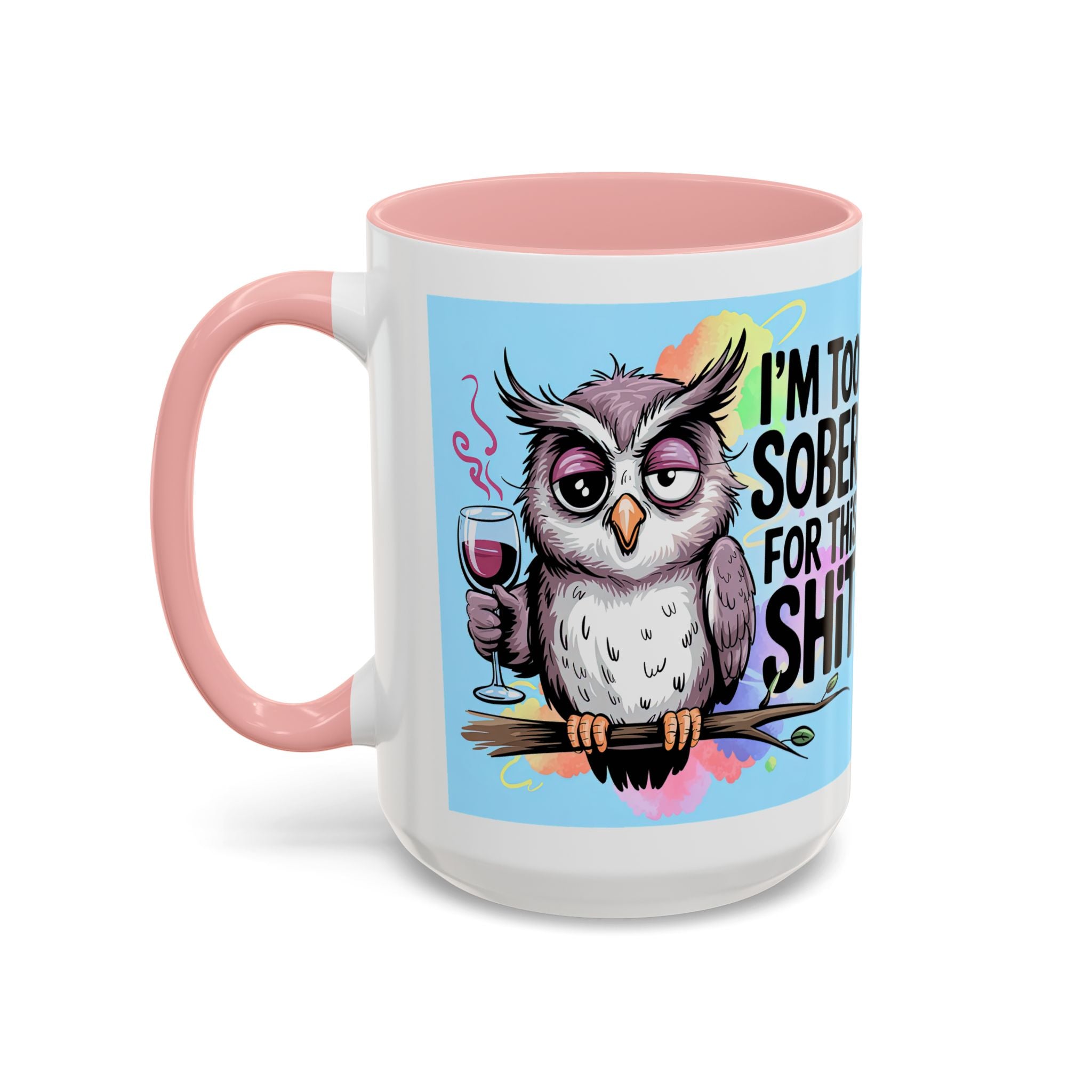 Funny Owl Coffee Mug — "I’m Too Sober For This Shit" Accent Mug (11/15oz)