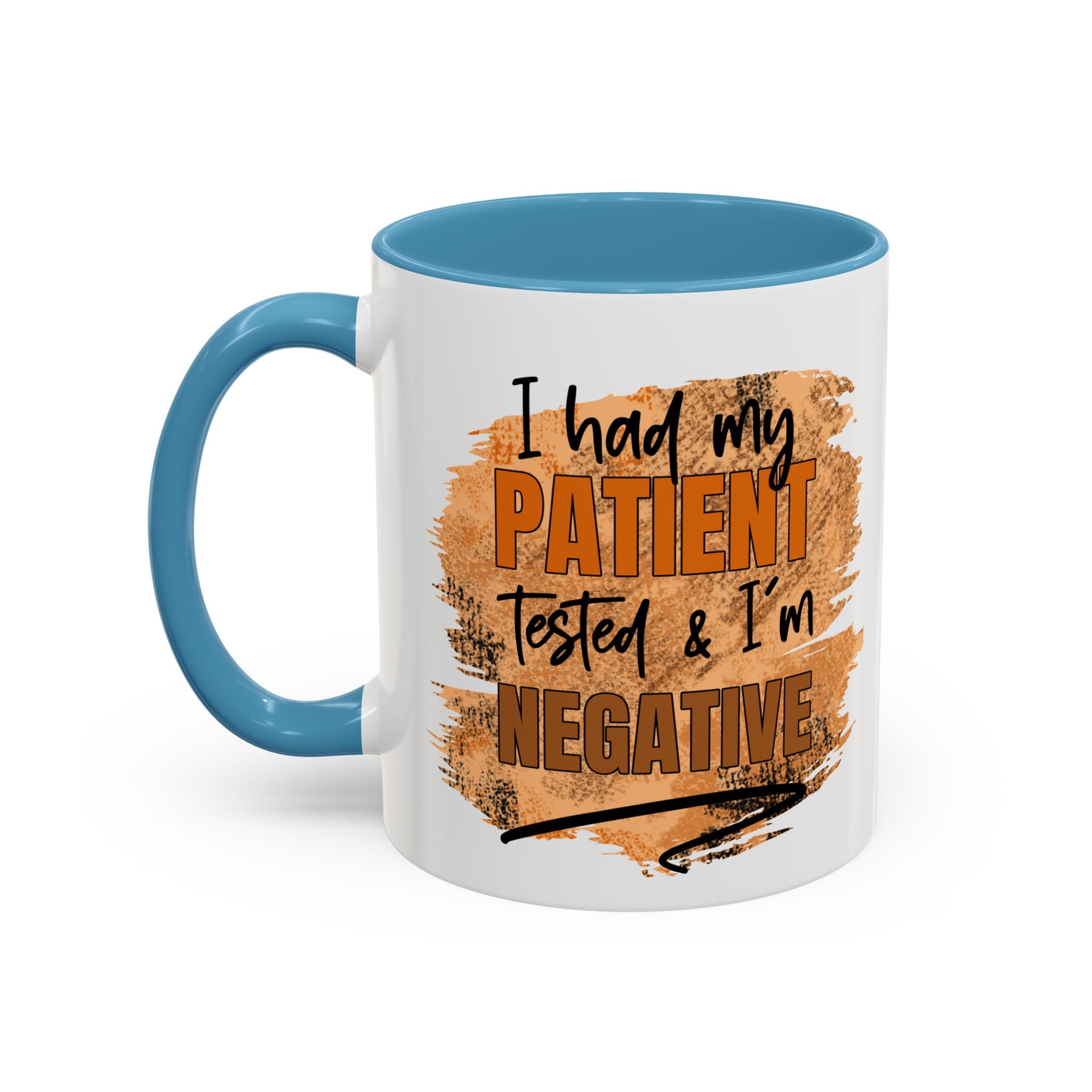 Humorous Accent Coffee Mug – 'I Had My Patient Tested & I'm Negative' funny