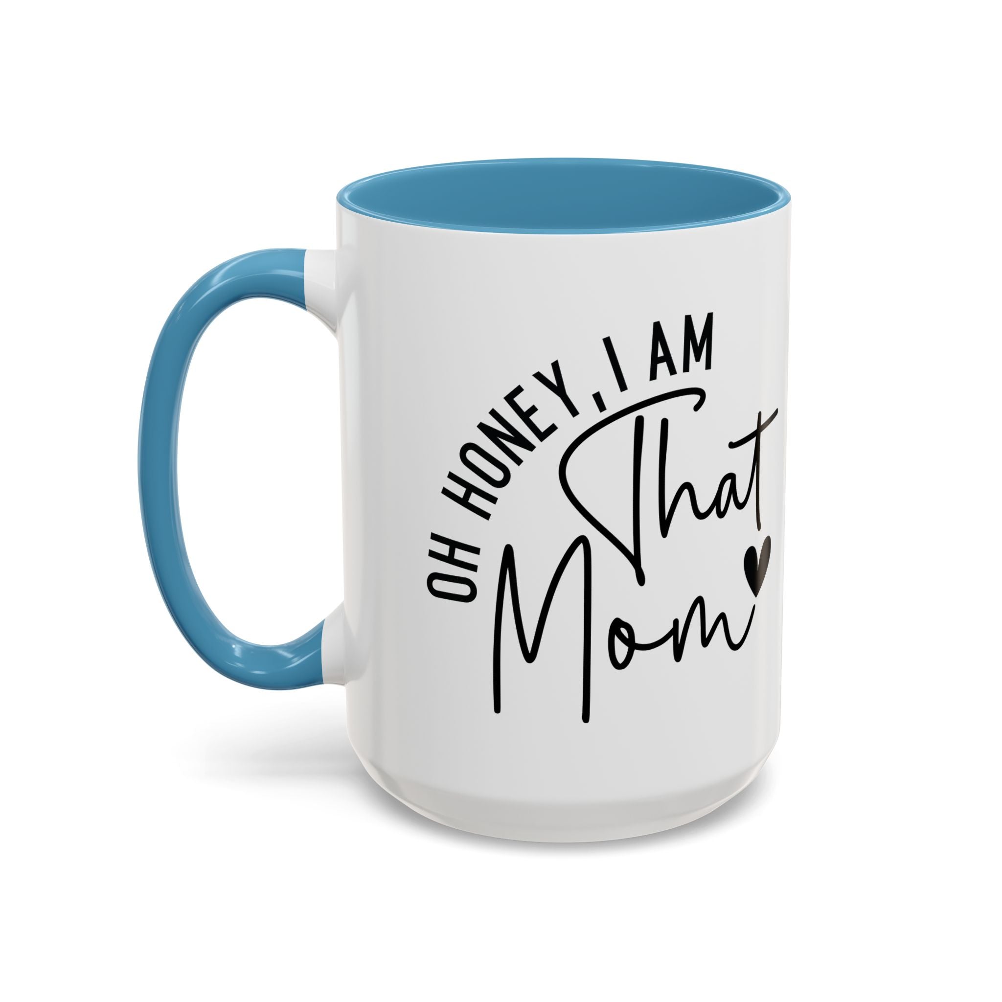 That Mom Coffee Mug — "Oh Honey, I Am That Mom" Accent Mug (11/15oz)