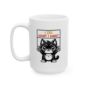 Funny cat I do what I want Ceramic Mug, (11oz, 15oz) by the x m world
