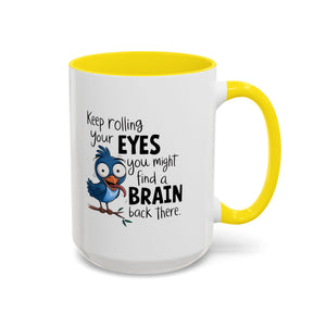 Funny attitude Accent Coffee Mug - "Keep Rolling Your Eyes" Bird Design, 11 & 15oz
