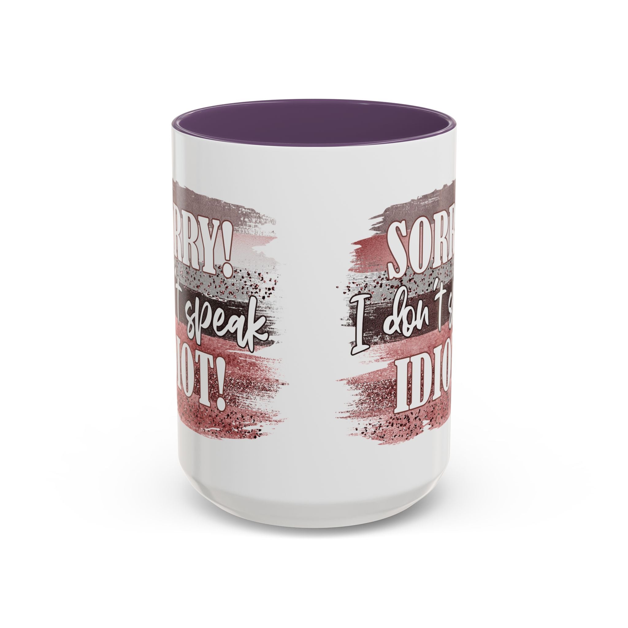 Funny Accent Coffee Mug - "Sorry! I Don't Speak Idiot!" - Perfect Gift for Friends sarcasm