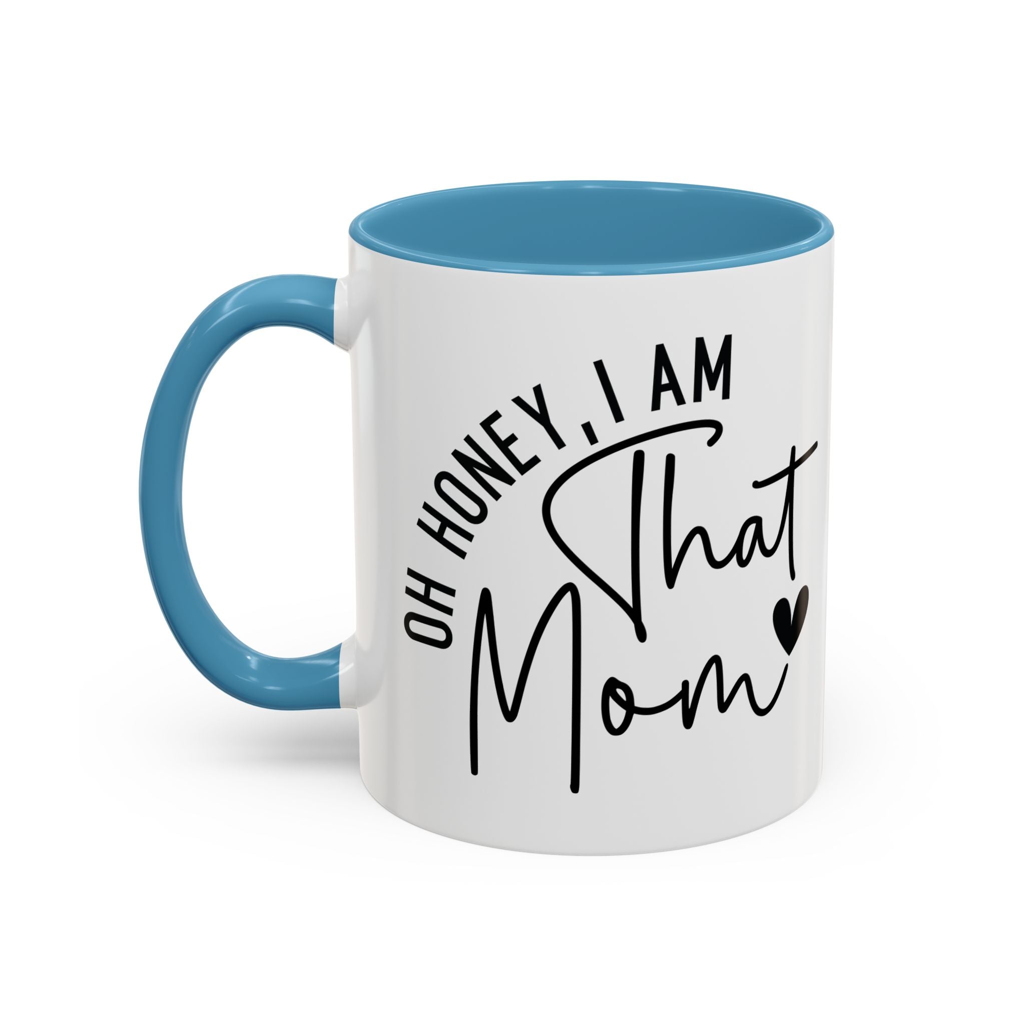 That Mom Coffee Mug — "Oh Honey, I Am That Mom" Accent Mug (11/15oz)