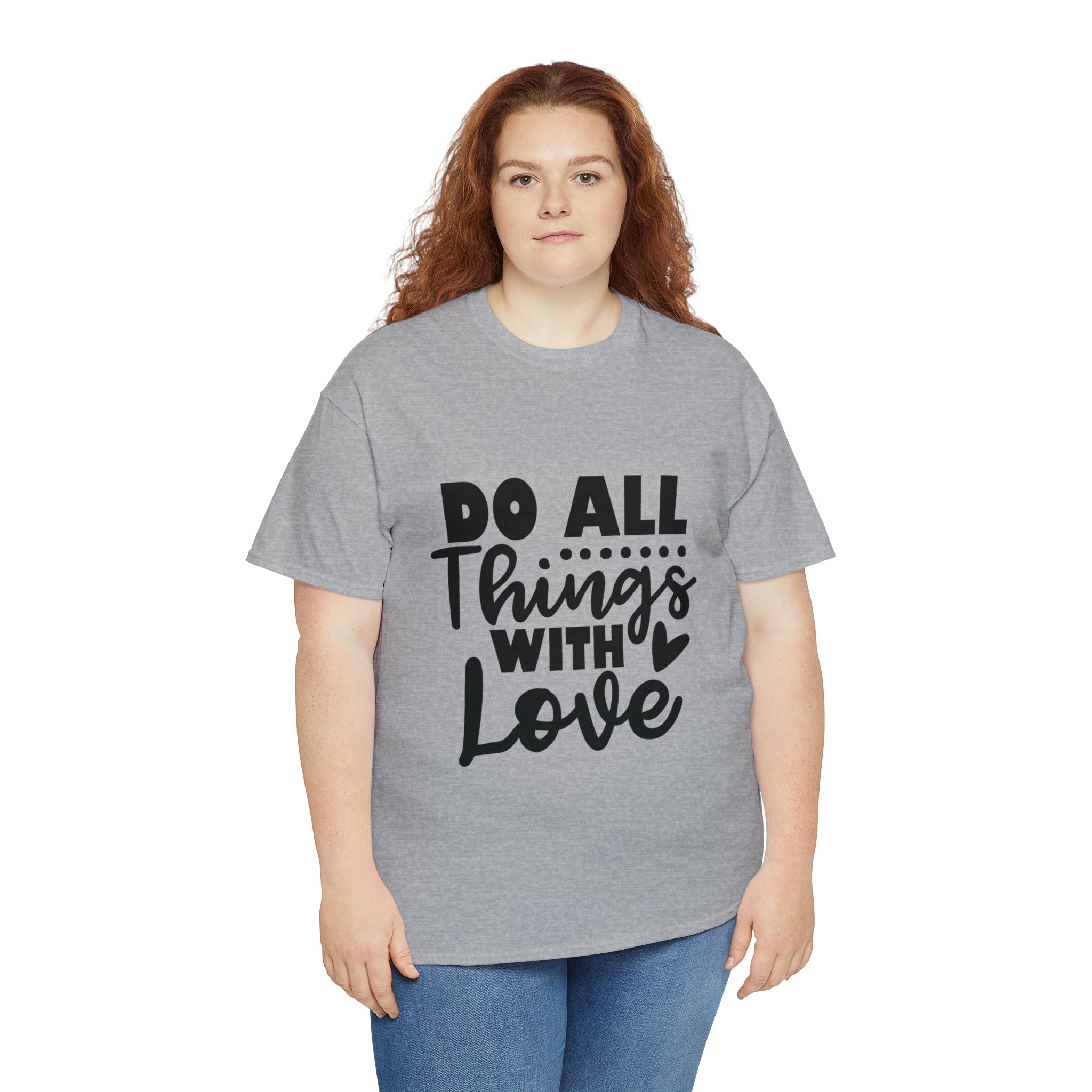 Motivational quote t shirt do all things with love gift for her , girlfriend , mom great stocking stuffer Unisex Heavy Cotton Tee