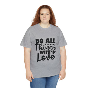 Motivational quote t shirt do all things with love gift for her , girlfriend , mom great stocking stuffer Unisex Heavy Cotton Tee