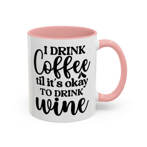 Funny Coffee Mug, I Drink Coffee Til It's Okay to Drink Wine Mug, Gift for Coffee Lovers, Humor Mug, Cute Home Office Decor