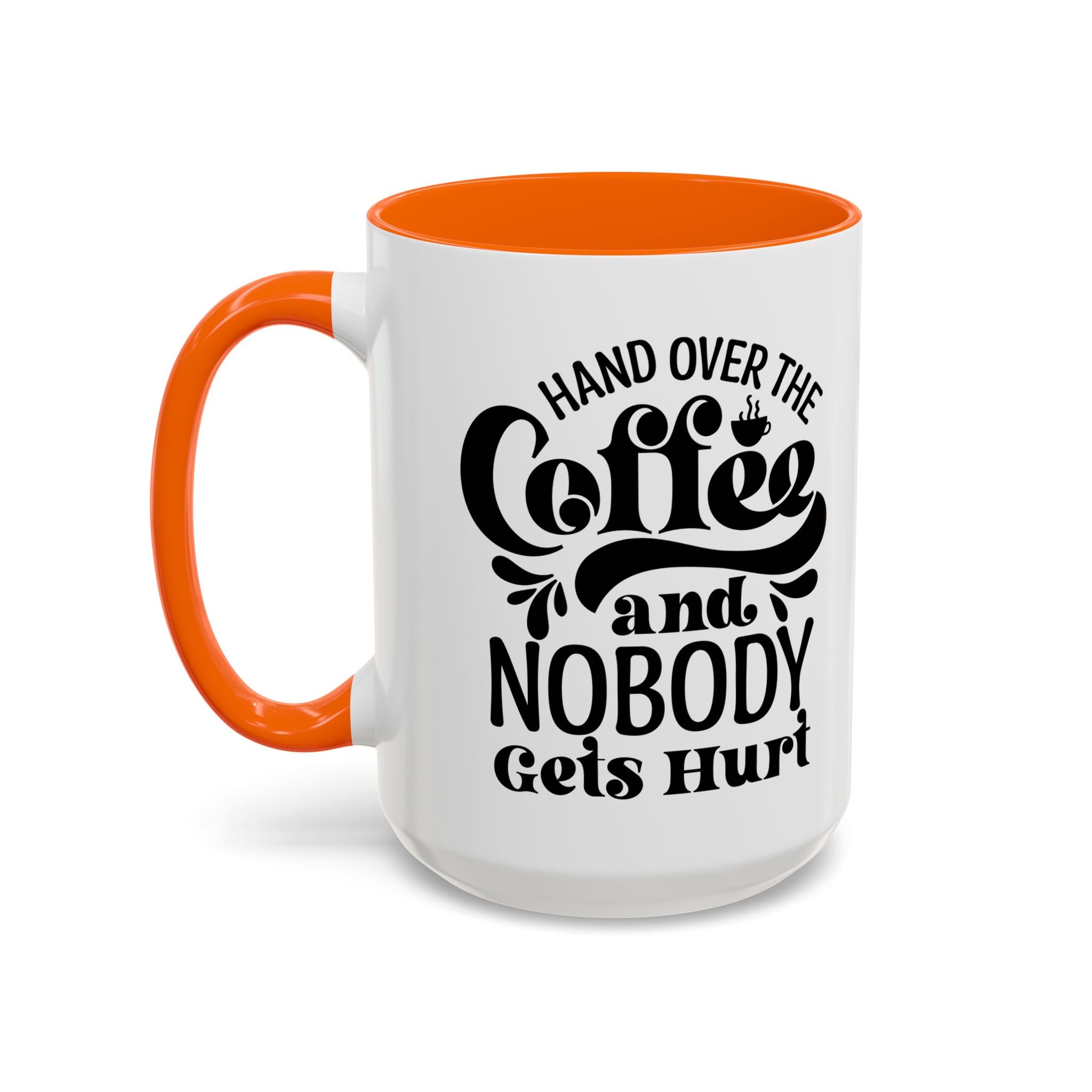 Hand Over the Coffee Mug - 11oz & 15oz, Humor Mug, Gift for Coffee Lovers, Funny Office Mug, Birthday Gift, Kitchen Decor