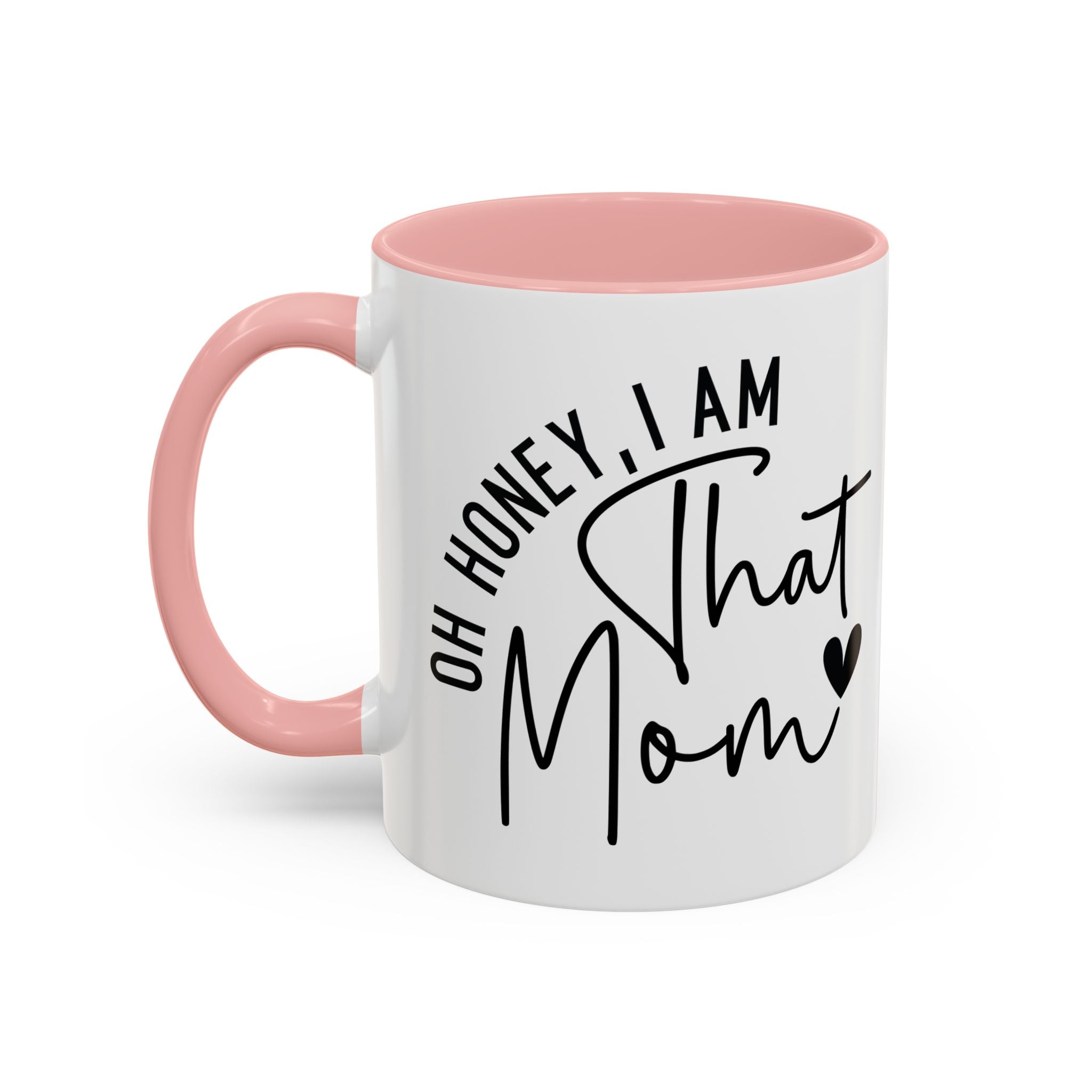 That Mom Coffee Mug — "Oh Honey, I Am That Mom" Accent Mug (11/15oz)