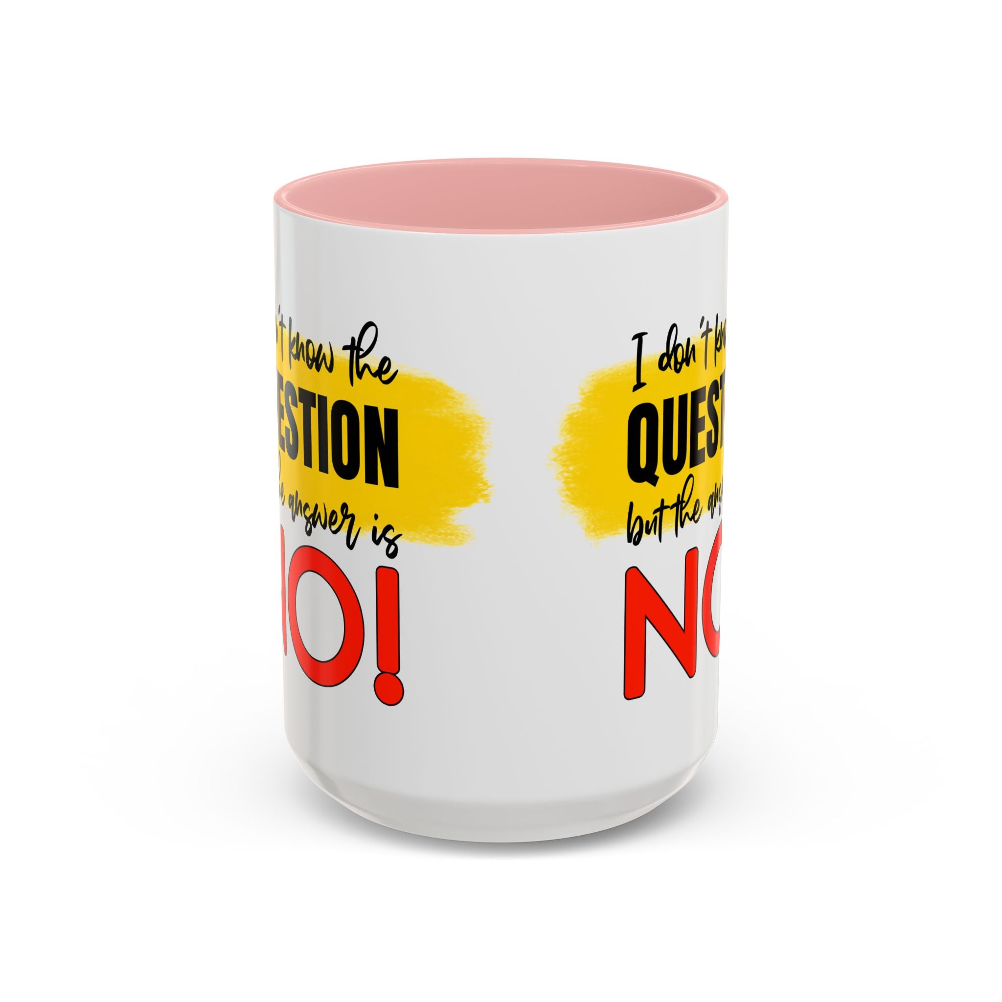 Funny Accent Coffee Mug - "I Don't Know the Question, But the Answer is NO!" - 11/15oz sarcasm