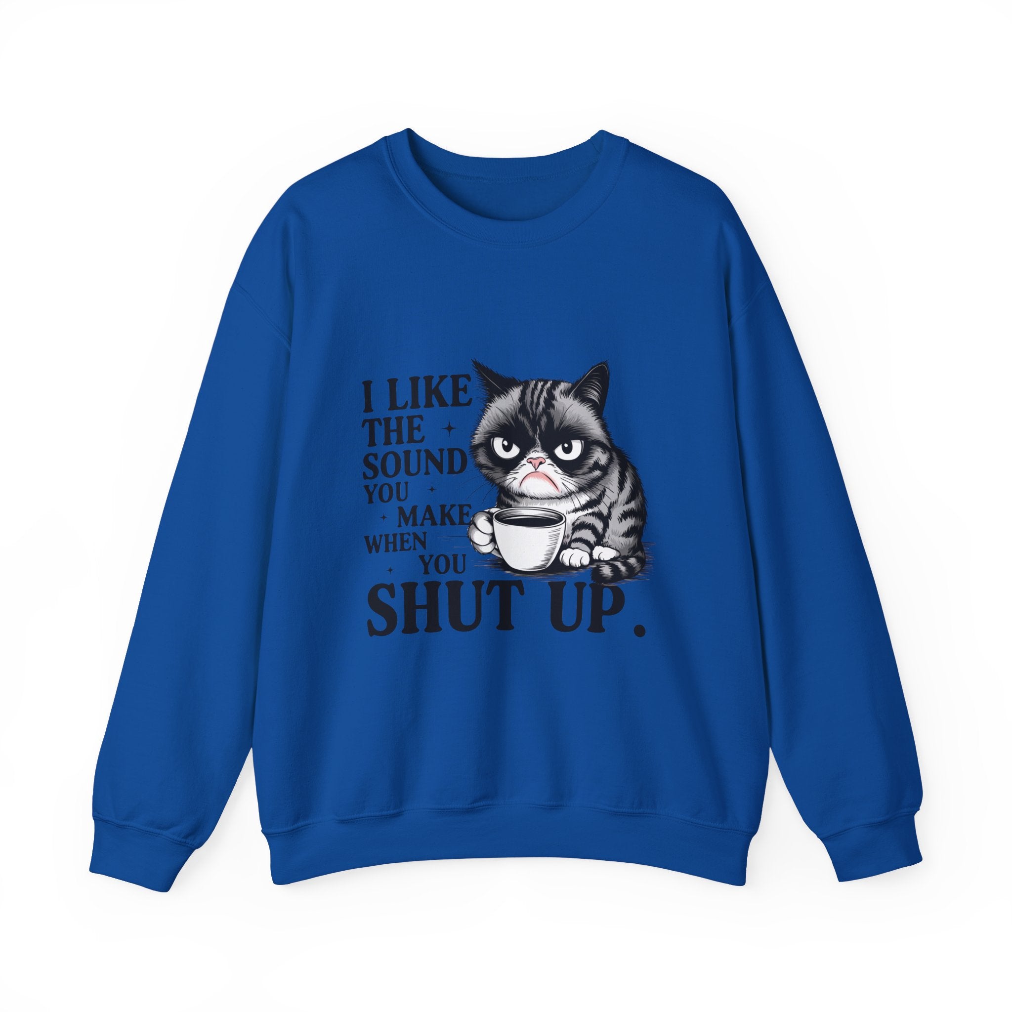 Funny Cat Sweatshirt - I Like the Sound You Make When You SHUT UP, Gift for Cat Lovers, Cozy Crewneck, Unisex Pullover, Perfect for
