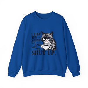 Funny Cat Sweatshirt - I Like the Sound You Make When You SHUT UP, Gift for Cat Lovers, Cozy Crewneck, Unisex Pullover, Perfect for
