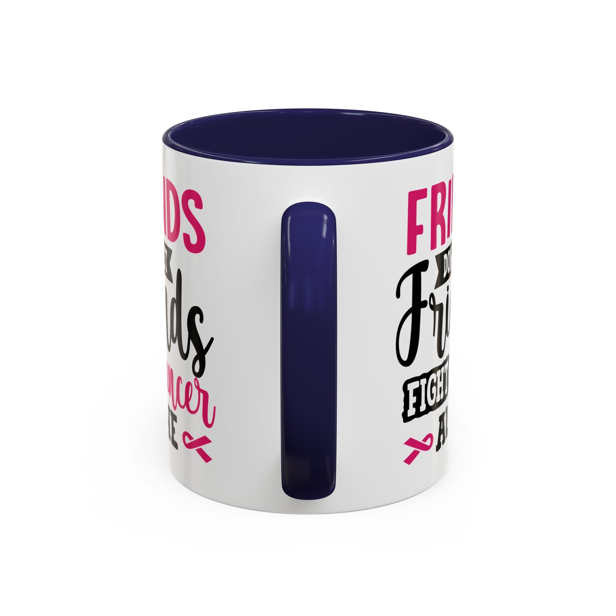 Inspirational Coffee Mug, Friends Don't Let Friends Fight Cancer Alone, Gift for Cancer Awareness, Encouragement, Support Mug
