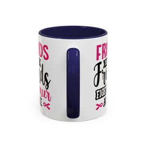 Inspirational Coffee Mug, Friends Don't Let Friends Fight Cancer Alone, Gift for Cancer Awareness, Encouragement, Support Mug