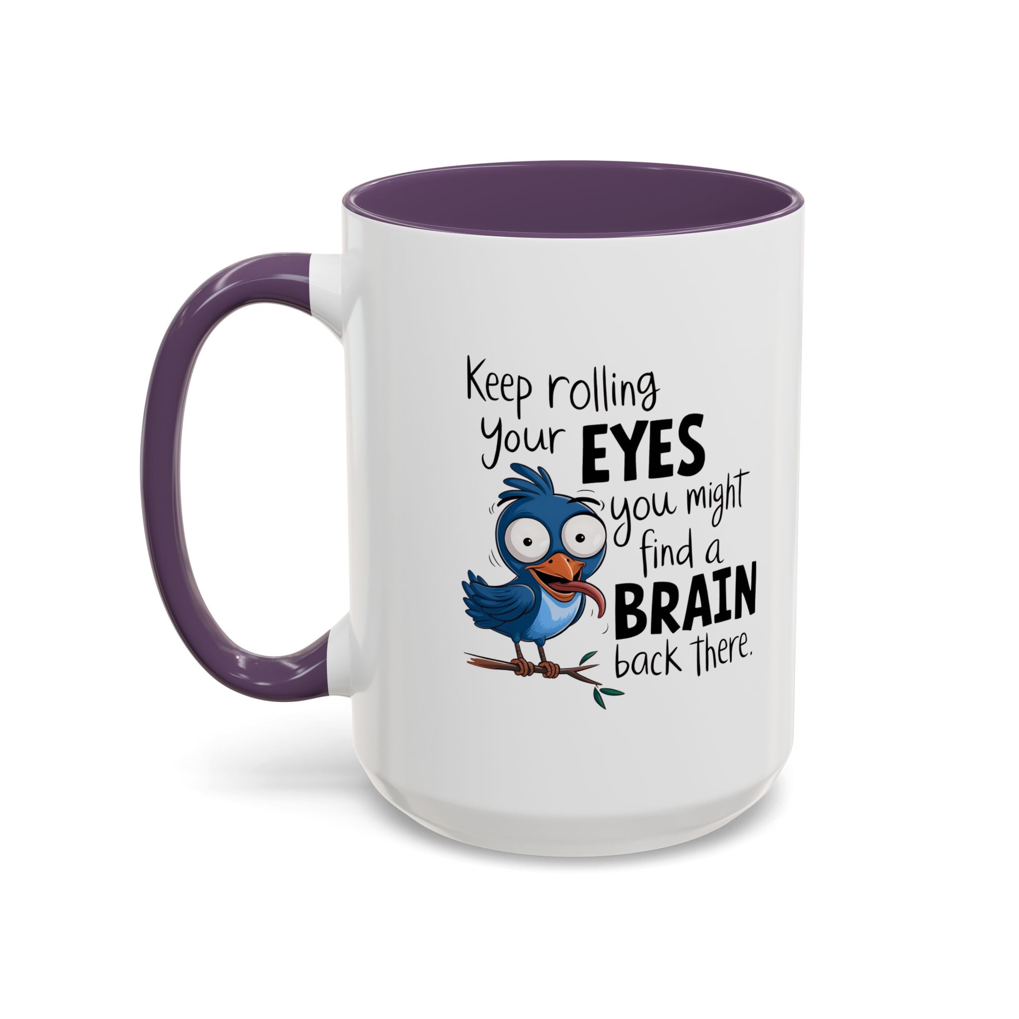 Funny attitude Accent Coffee Mug - "Keep Rolling Your Eyes" Bird Design, 11 & 15oz