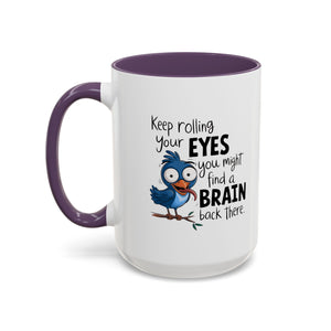Funny attitude Accent Coffee Mug - "Keep Rolling Your Eyes" Bird Design, 11 & 15oz