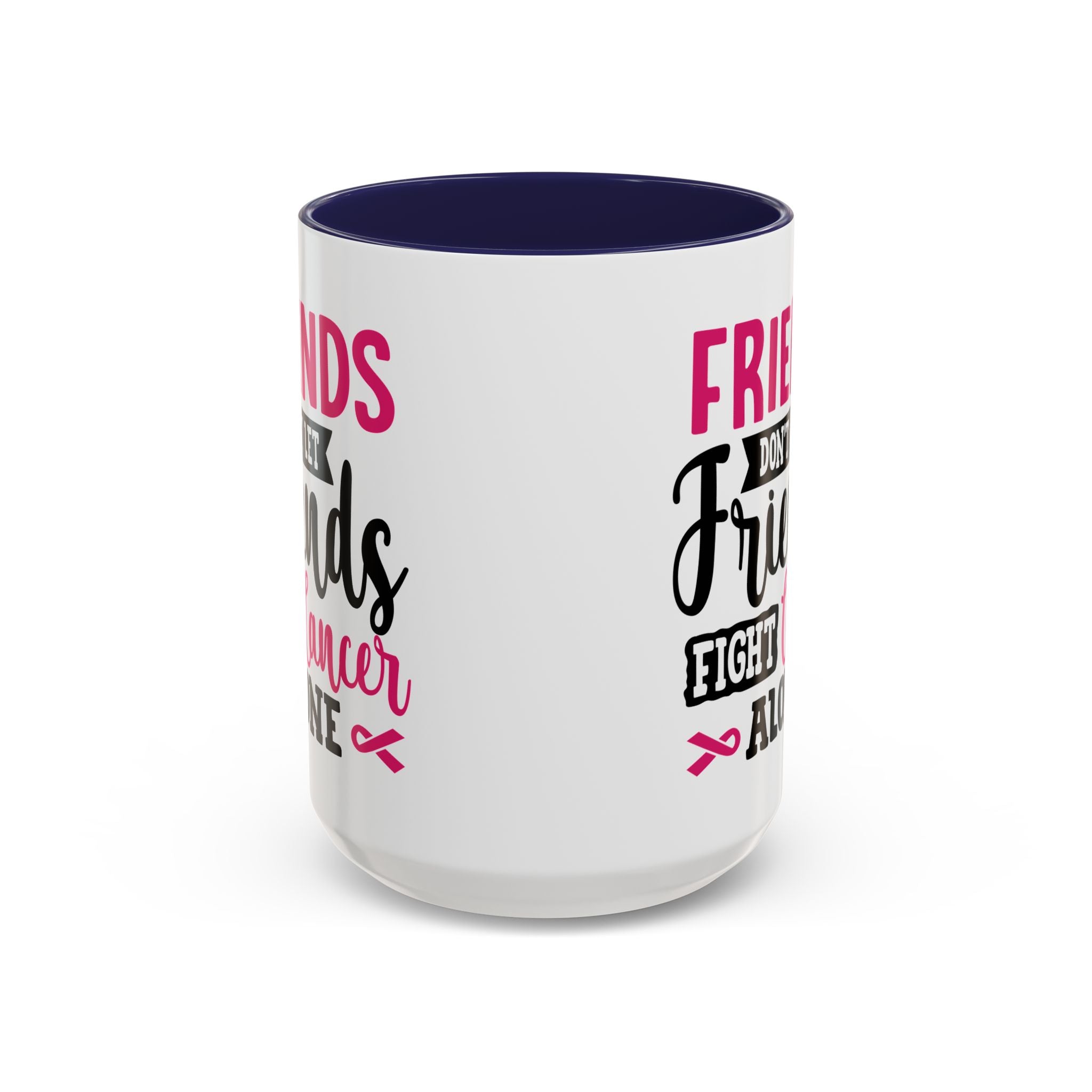 Inspirational Coffee Mug, Friends Don't Let Friends Fight Cancer Alone, Gift for Cancer Awareness, Encouragement, Support Mug