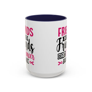 Inspirational Coffee Mug, Friends Don't Let Friends Fight Cancer Alone, Gift for Cancer Awareness, Encouragement, Support Mug