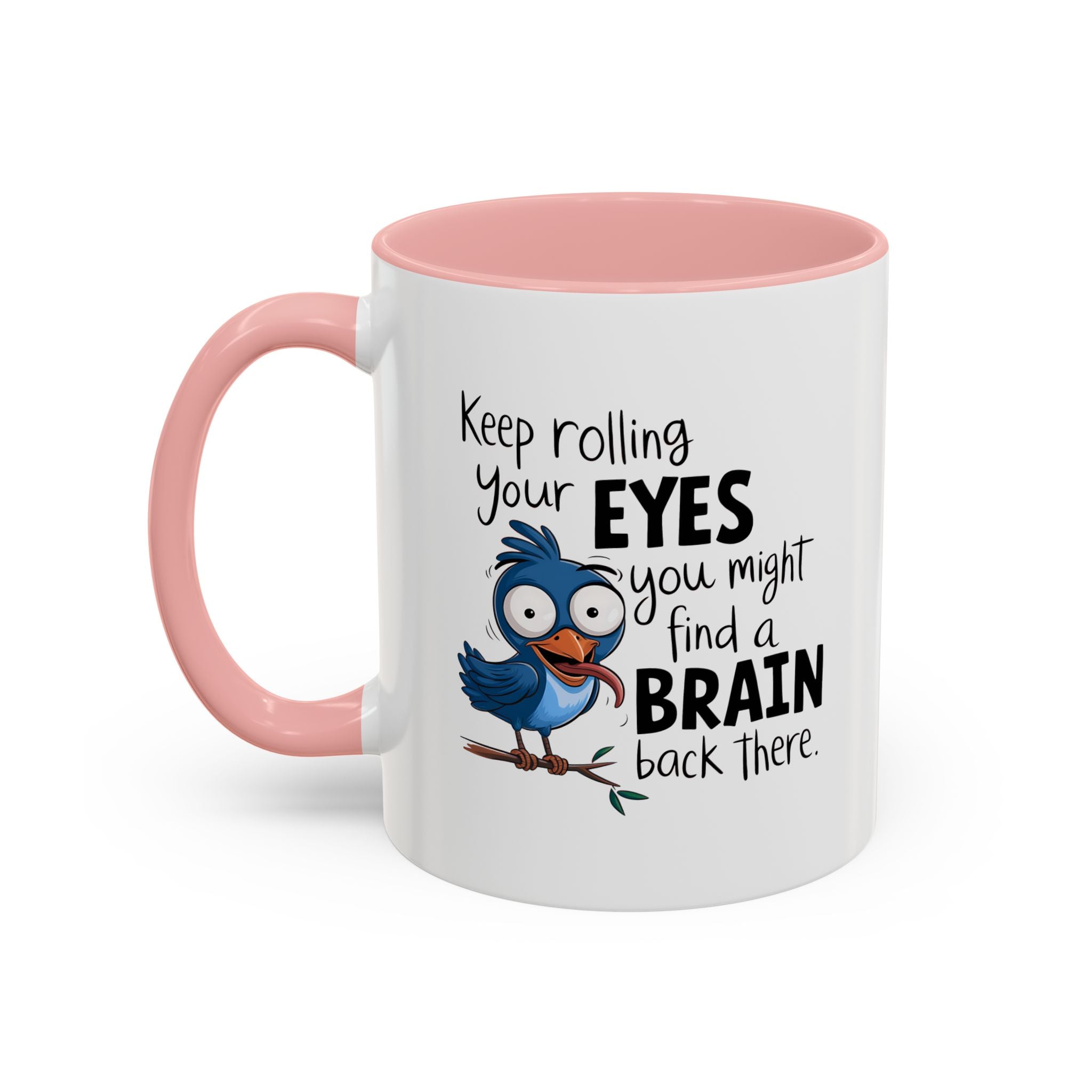 Funny attitude Accent Coffee Mug - "Keep Rolling Your Eyes" Bird Design, 11 & 15oz