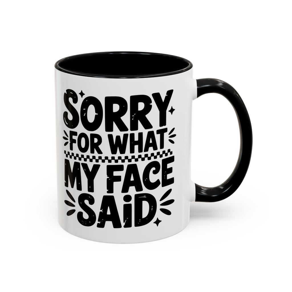 Funny Accent Coffee Mug - "Sorry For What My Face Said" - 11 & 15oz