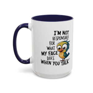 Funny Accent Coffee Mug for Sarcastic Coffee Lovers - "I'm Not Responsible for What My Face Does When You Talk"