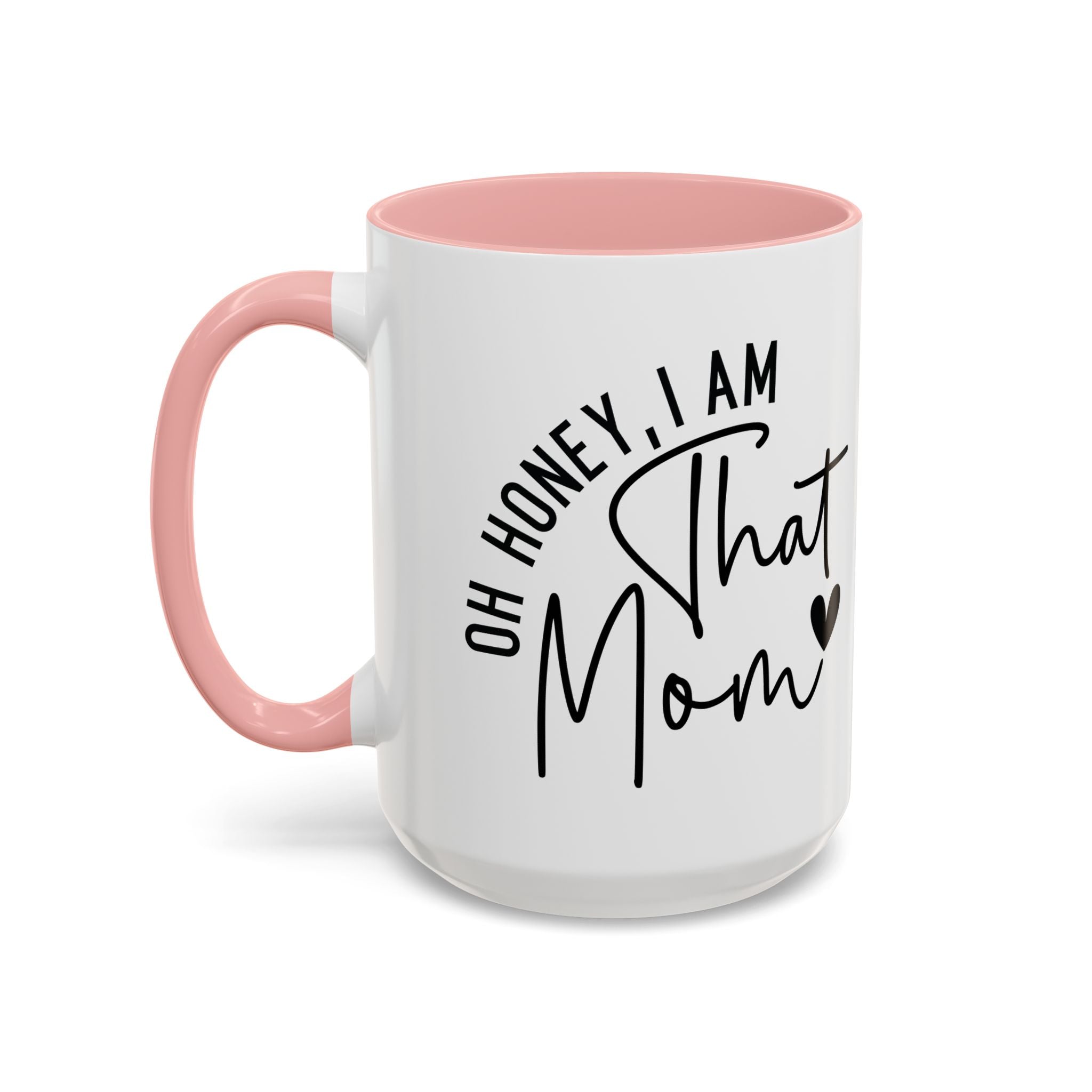 That Mom Coffee Mug — "Oh Honey, I Am That Mom" Accent Mug (11/15oz)