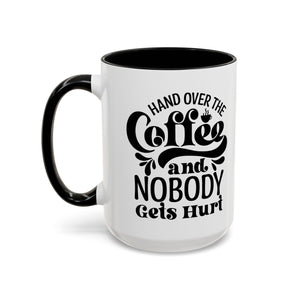 Hand Over the Coffee Mug - 11oz & 15oz, Humor Mug, Gift for Coffee Lovers, Funny Office Mug, Birthday Gift, Kitchen Decor
