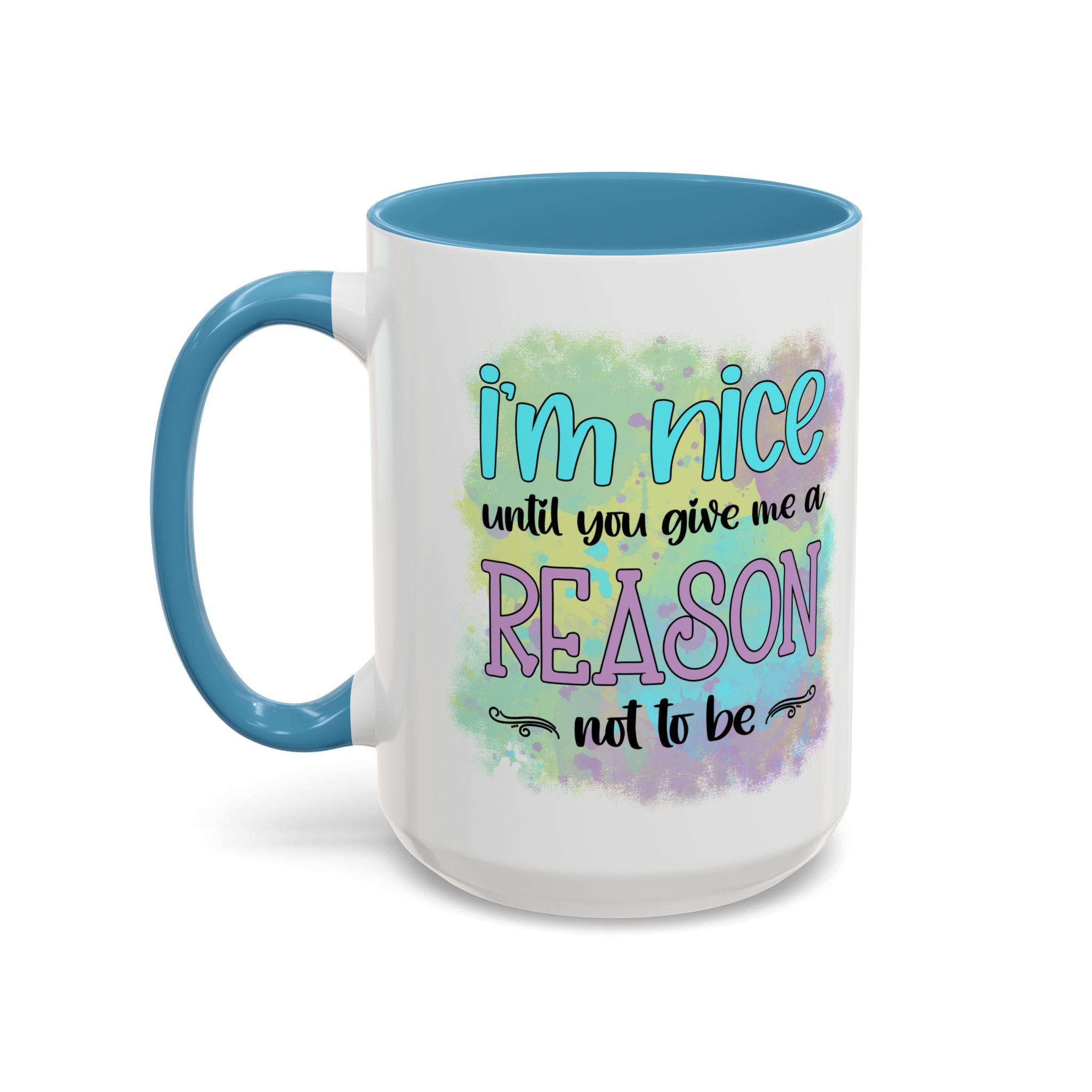 Funny Accent Coffee Mug - "I'm Nice Until You Give Me a Reason" - Ideal for Coffee Lovers