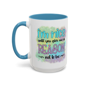 Funny Accent Coffee Mug - "I'm Nice Until You Give Me a Reason" - Ideal for Coffee Lovers
