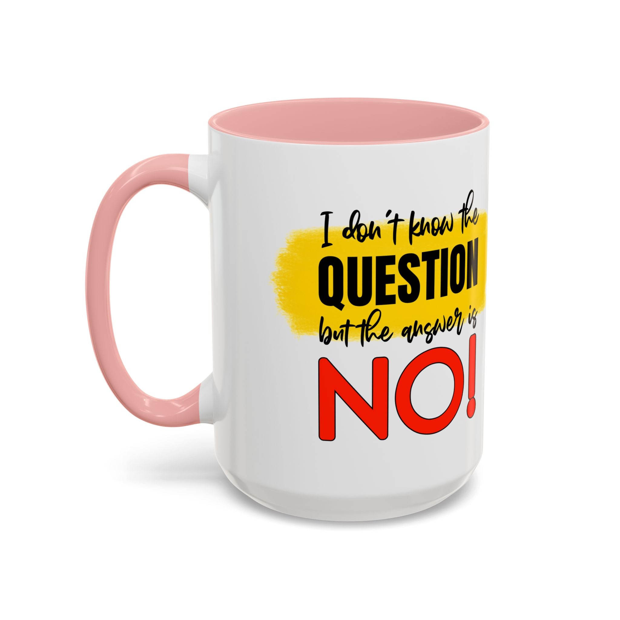 Funny Accent Coffee Mug - "I Don't Know the Question, But the Answer is NO!" - 11/15oz sarcasm