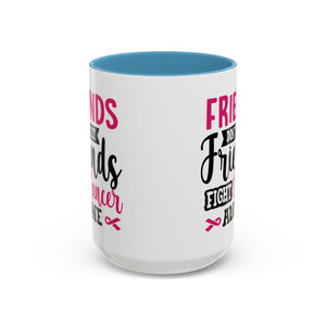 Inspirational Coffee Mug, Friends Don't Let Friends Fight Cancer Alone, Gift for Cancer Awareness, Encouragement, Support Mug