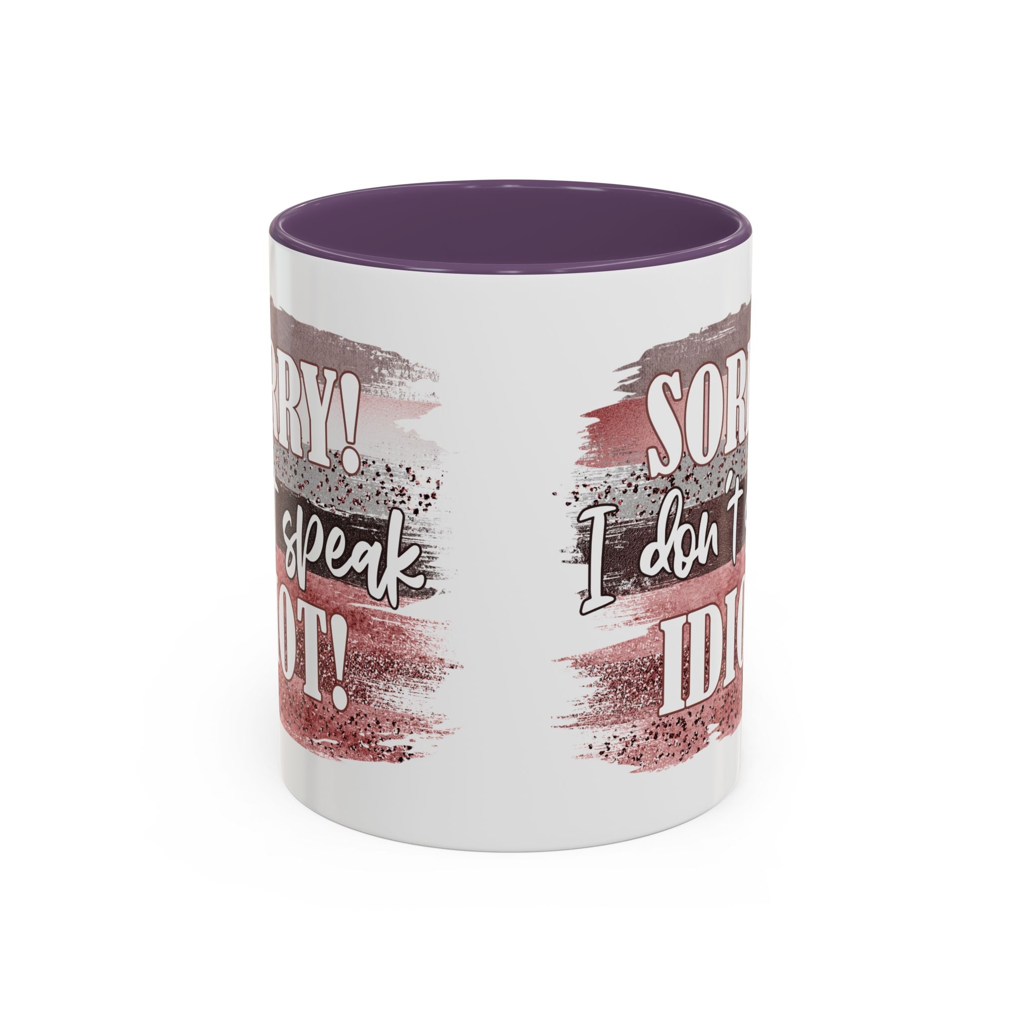 Funny Accent Coffee Mug - "Sorry! I Don't Speak Idiot!" - Perfect Gift for Friends sarcasm