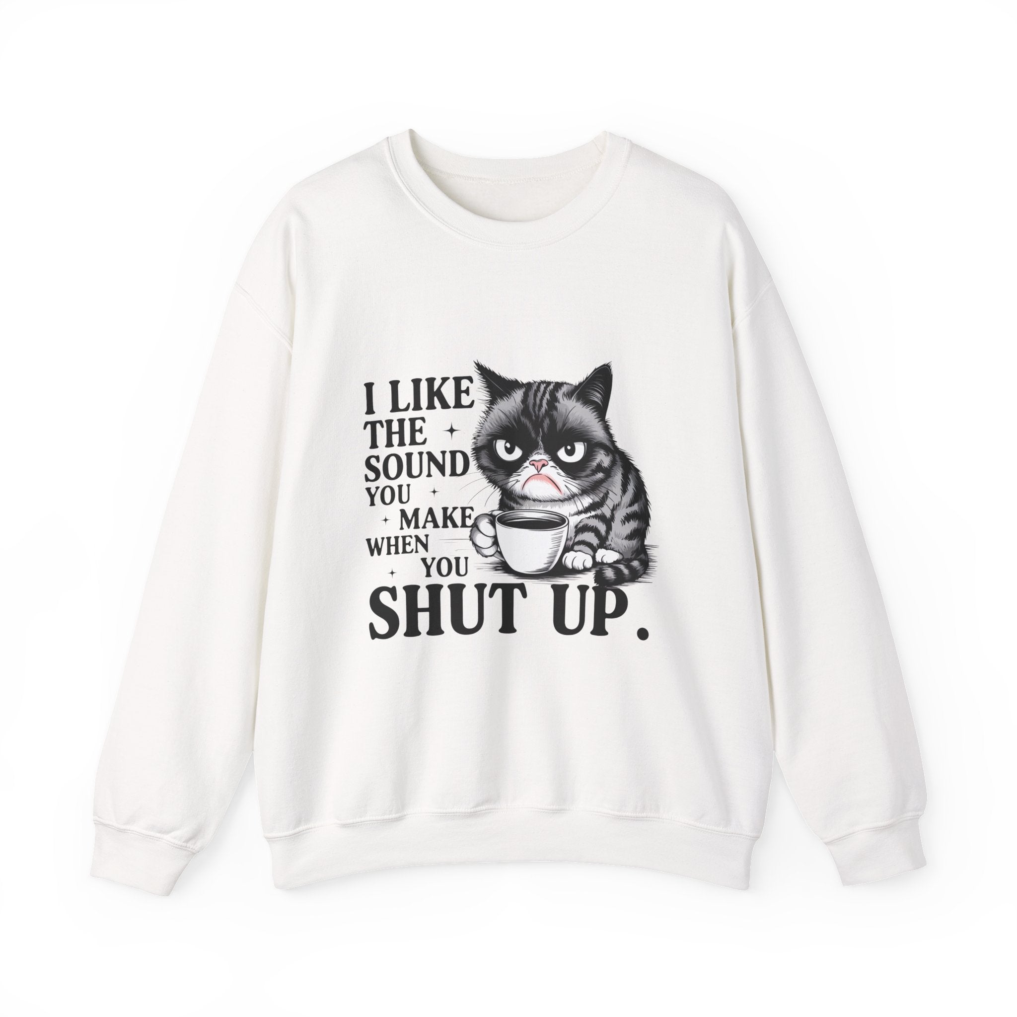 Funny Cat Sweatshirt - I Like the Sound You Make When You SHUT UP, Gift for Cat Lovers, Cozy Crewneck, Unisex Pullover, Perfect for