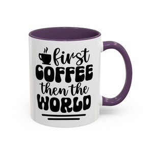 First Coffee Then the World - Stylish Accent Coffee Mug for Coffee Lovers, Gift for Friends, Kitchen Decor, Office Mug, Holiday Present