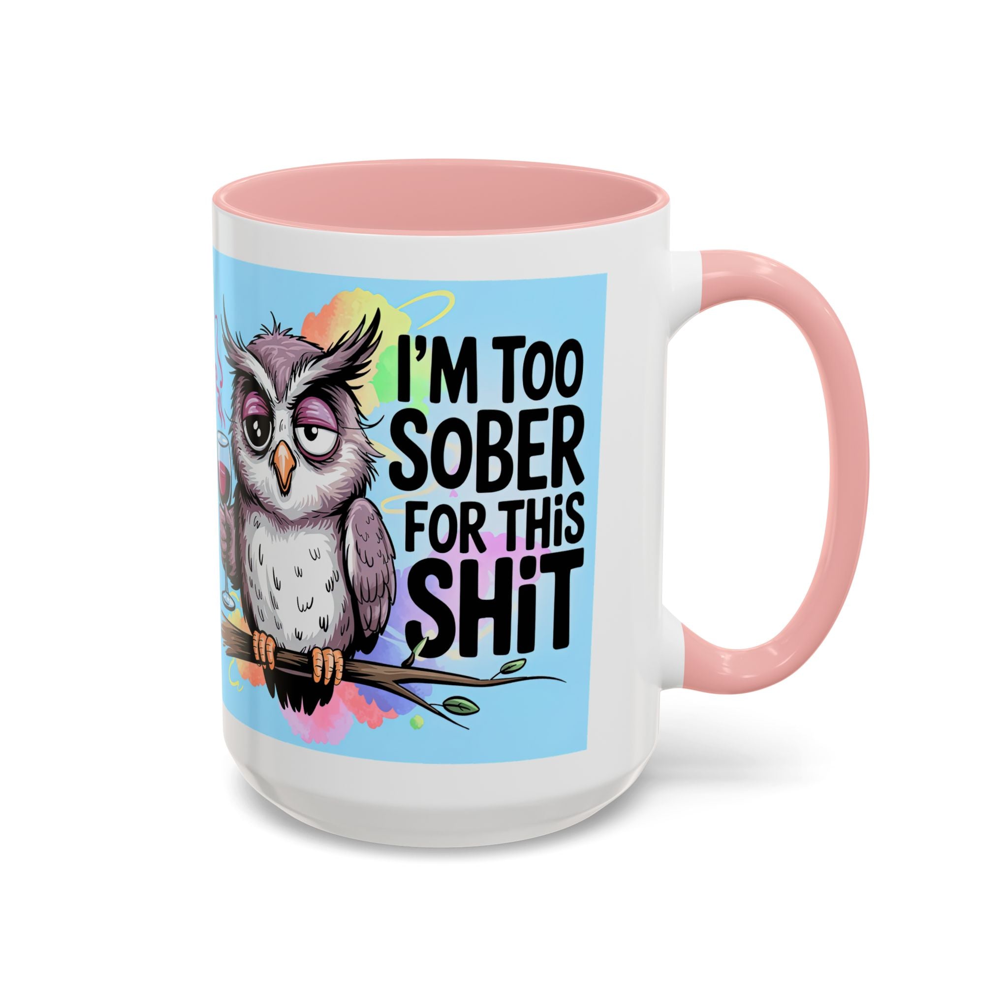 Funny Owl Coffee Mug — "I’m Too Sober For This Shit" Accent Mug (11/15oz)