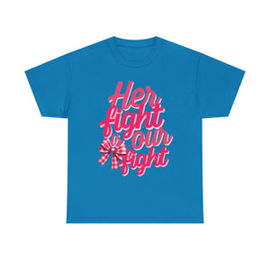 Empowering Message Tee - Her Fight is Our Fight, Support T-Shirt, cancer  Awareness Shirt, Gift for Her, Unisex Cotton Top