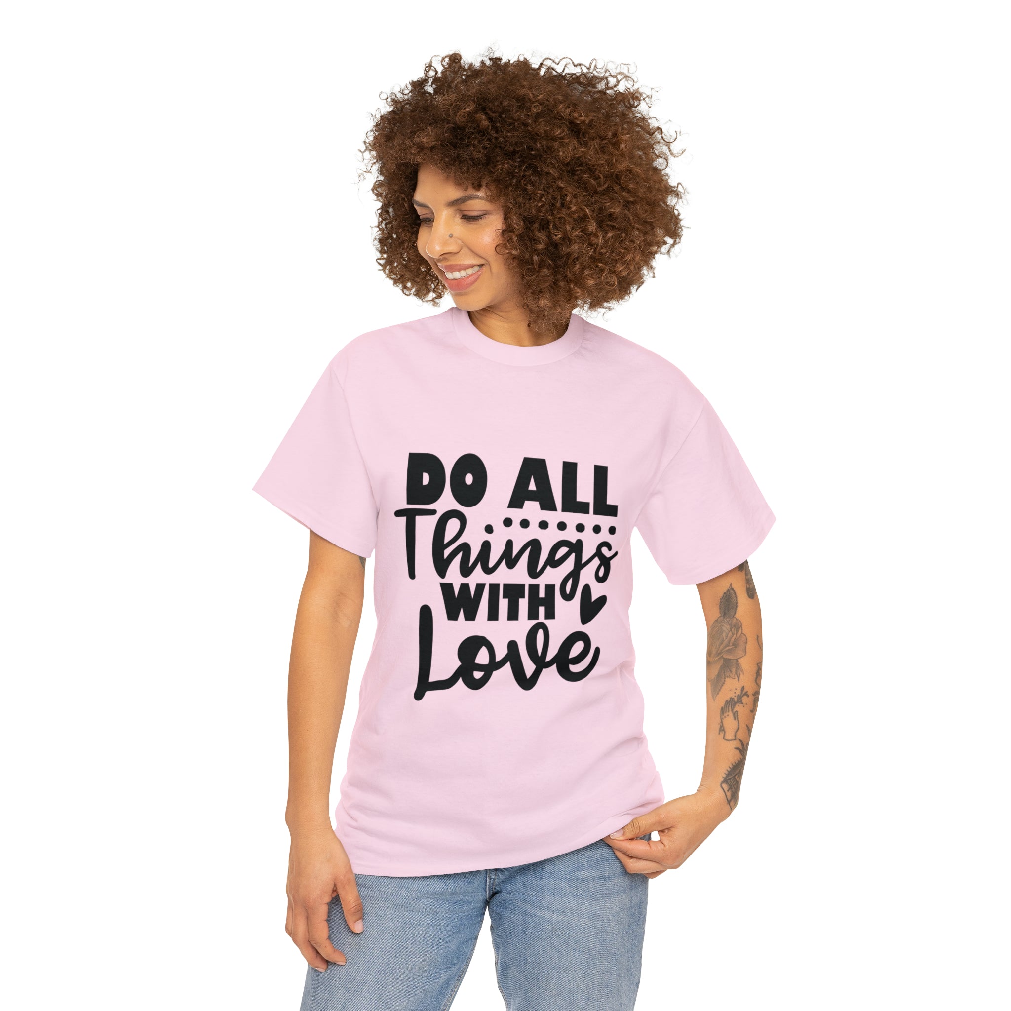 Motivational quote t shirt do all things with love gift for her , girlfriend , mom great stocking stuffer Unisex Heavy Cotton Tee