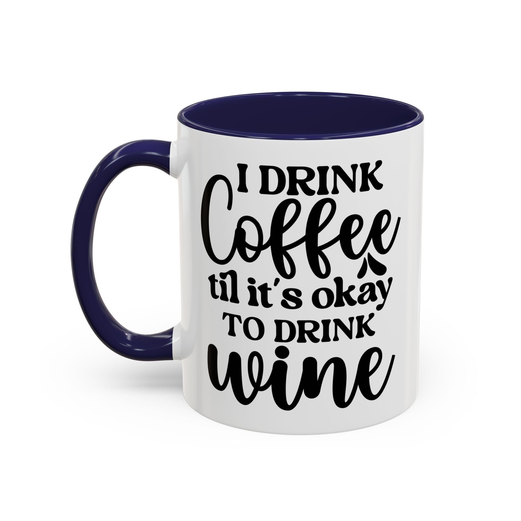 Funny Coffee Mug, I Drink Coffee Til It's Okay to Drink Wine Mug, Gift for Coffee Lovers, Humor Mug, Cute Home Office Decor