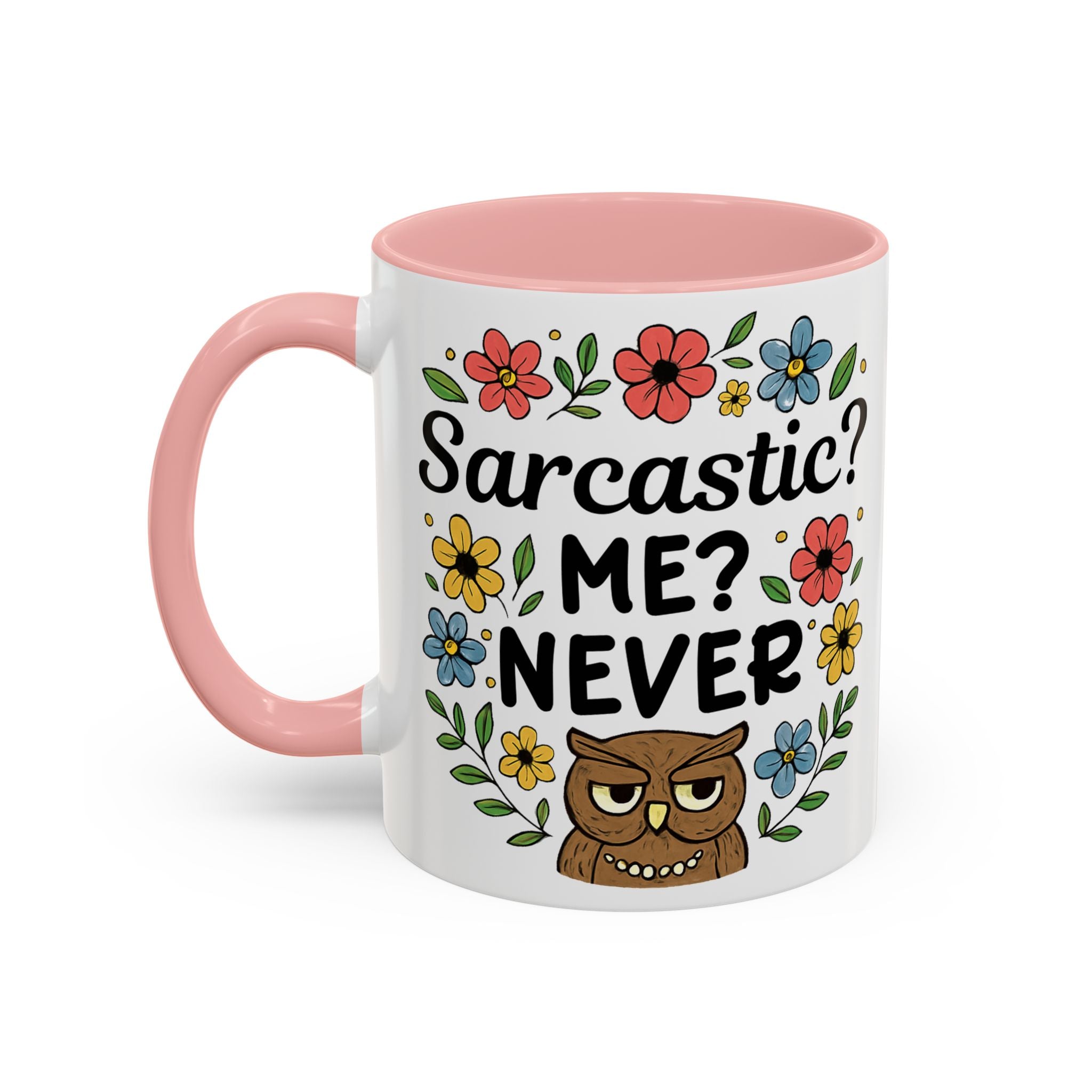 Sarcastic? Me? Never Accent Coffee Mug — Funny Owl Floral 11/15oz sarcasm attitude