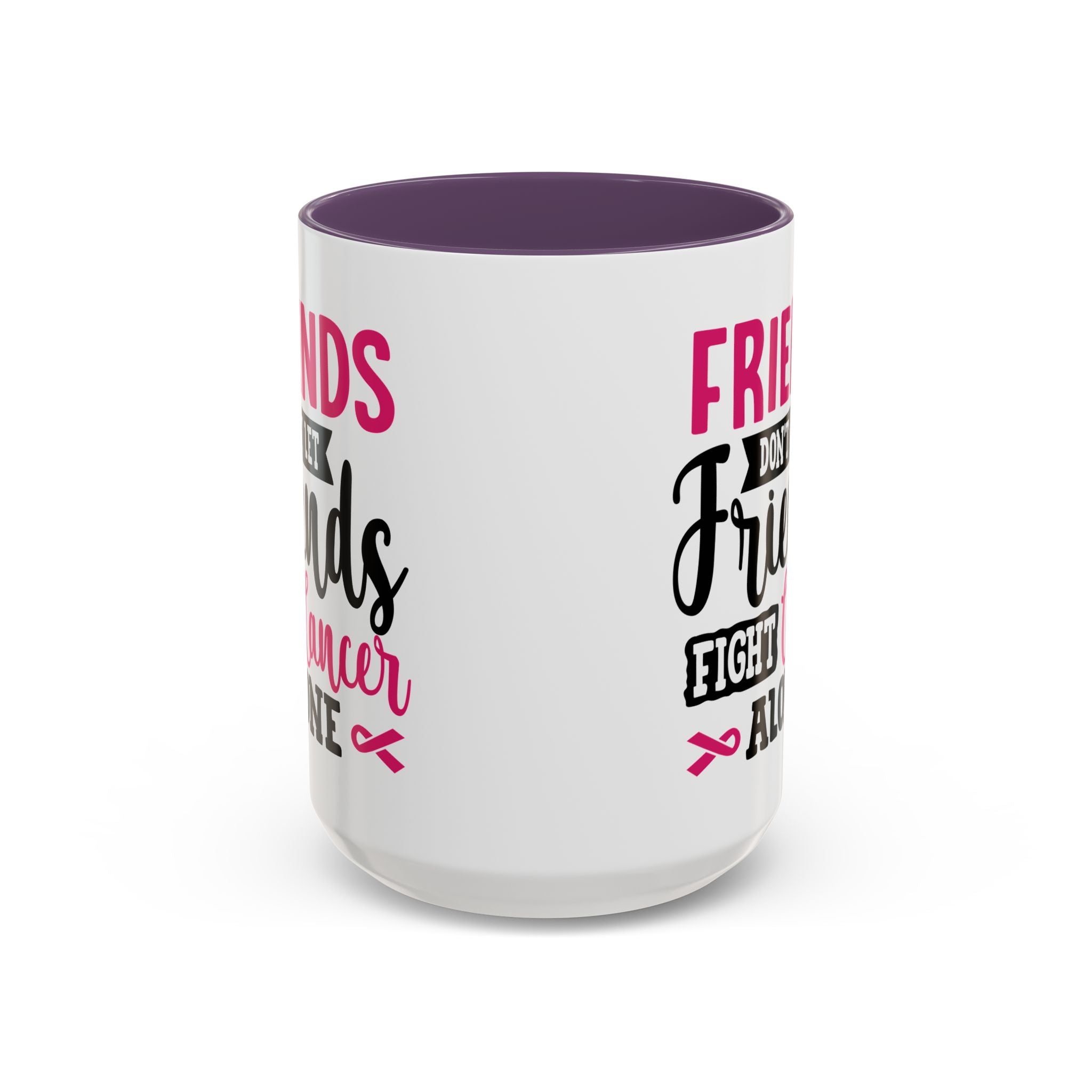 Inspirational Coffee Mug, Friends Don't Let Friends Fight Cancer Alone, Gift for Cancer Awareness, Encouragement, Support Mug
