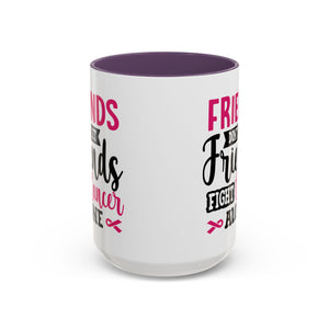 Inspirational Coffee Mug, Friends Don't Let Friends Fight Cancer Alone, Gift for Cancer Awareness, Encouragement, Support Mug