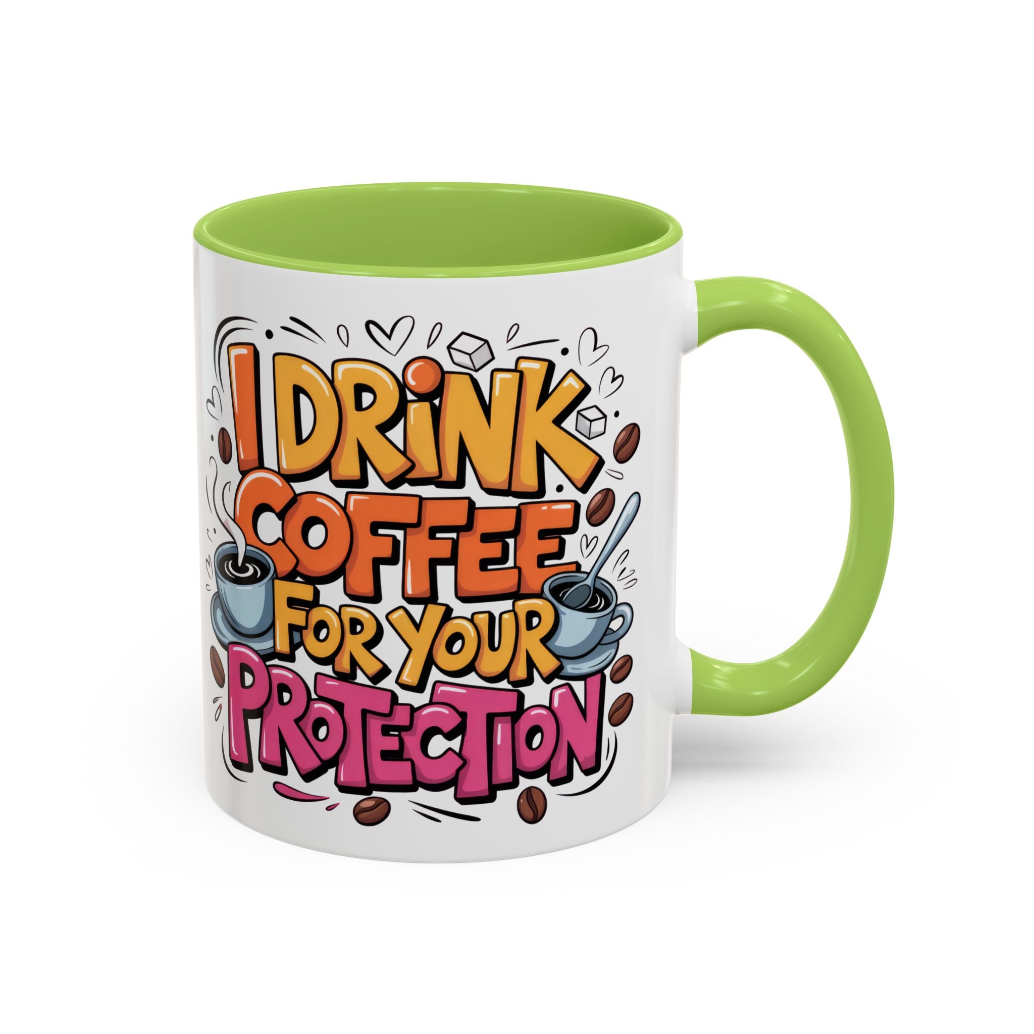 Funny Coffee Mug - I Drink Coffee for Your Protection sarcasm humor